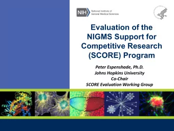 Evaluation of the  NIGMS Support for  Competitive Research  (SCORE) Program  Peter Espenshade,