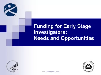 Funding for Early Stage  Investigators:  Needs and Opportunities  February 2009  NIGMS  The Need