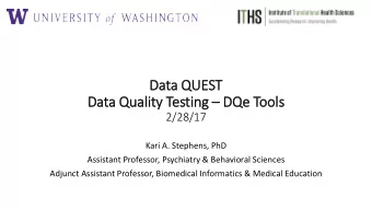 Data Q  QUEST  Data Q  Quality T  Testing  DQ  DQe Tools  ools  2/28/17  Kari A. Stephens, PhD