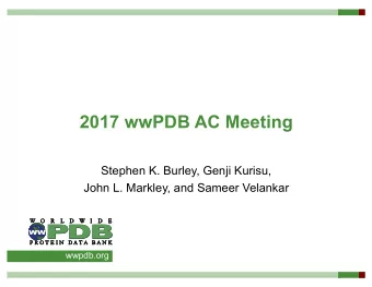 2017 wwPDB AC Meeting  Stephen K. Burley, Genji Kurisu,  John L. Markley, and Sameer Velankar