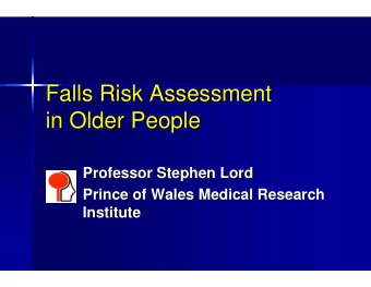 Falls Risk Assessment  Falls Risk Assessment  in Older People  in Older People  Professor Stephen