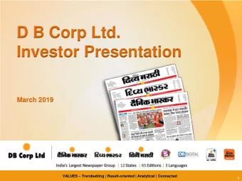 D B Corp Ltd.  Investor Presentation  March 2019 VALUES  Trendsetting | Result-oriented |