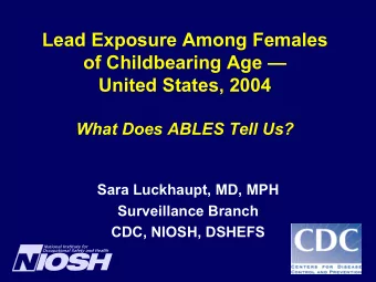 Lead Exposure Among Females  of Childbearing Age   United States, 2004  What Does ABLES Tell Us?