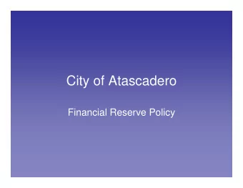 City of Atascadero  Financial Reserve Policy  What are reserves?   Can be thought of as a