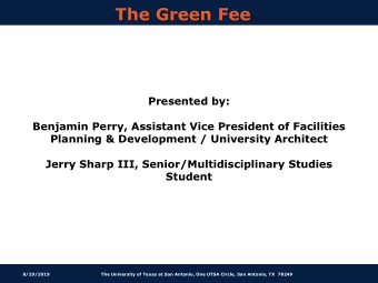 The Green Fee  Presented by:  Benjamin Perry, Assistant Vice President of Facilities  Planning