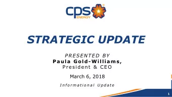 STRATEGIC UPDATE  PRESENTED BY  Paula Gold -Williams,  President &amp; CEO  March 6, 2018  I n f o