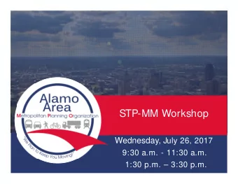 STP-MM Workshop Wednesday, July 26, 2017  9:30 a.m. - 11:30 a.m.  1:30 p.m.  3:30 p.m. What is