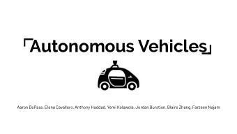 Autonomous Vehicles  Aaron DePass, Elena Cavallero, Anthony Haddad, Yemi Kolawole, Jordan Burstion,