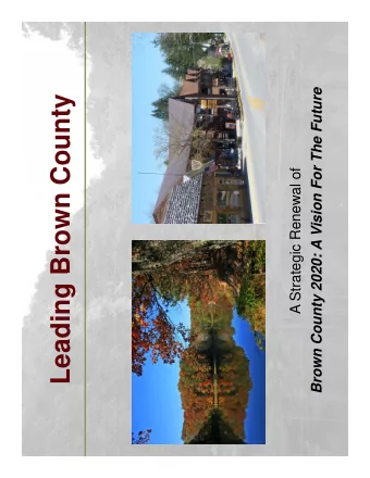 Leading Brown County  Leading Brown County  A Strategic Renewal of  g  Leading Brown County:  Take