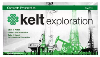 Corporate Presentation  July 2018  KeltExploration.com  David J. Wilson  President &amp; Chief