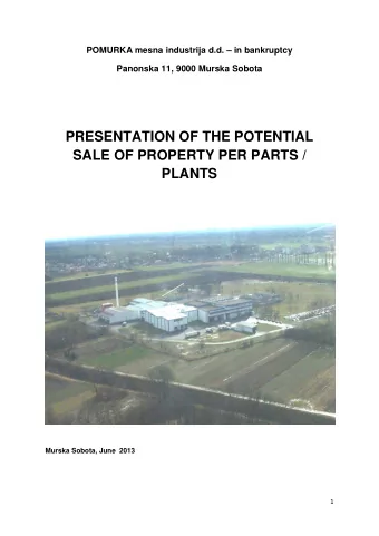 PRESENTATION OF THE POTENTIAL  SALE OF PROPERTY PER PARTS /  PLANTS  Murska Sobota, June  2013  1