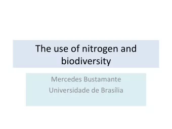 The use of nitrogen and  biodiversity  Mercedes Bustamante  Universidade de Braslia  Biodiversity