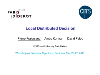 Local Distributed Decision  Pierre Fraigniaud  Amos Korman  David Peleg  CNRS and University Paris
