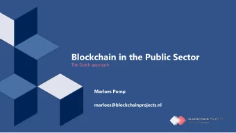 Blockchain in the Public Sector  The Dutch approach  Marloes Pomp  marloes@blockchainprojects.nl