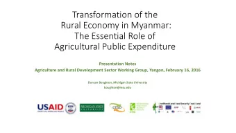 Transformation of the  Rural Economy in Myanmar:  The Essential Role of  Agricultural Public