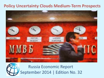 Russia Economic Report  September 2014 | Edition No. 32 Russia Economic Report No. 32  1. Recent
