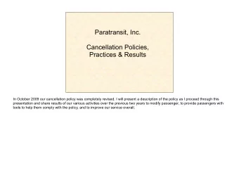 Paratransit, Inc.  Cancellation Policies,  Practices &amp; Results  In October 2009 our