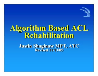 Algorithm Based ACL  Algorithm Based ACL  Rehabilitation  Rehabilitation  Justin Shaginaw MPT, ATC