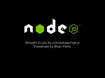 Brought to you by coloradosprings.js   Presented by Brian Parks  Who am I?  Brian Parks