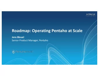 Roadmap: Operating Pentaho at Scale  Jens Bleuel  Senior Product Manager, Pentaho  Agenda