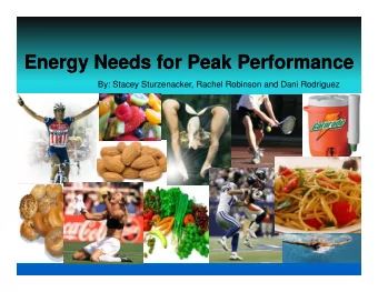 Energy Needs for Peak Performance  Energy Needs for Peak Performance  By: Stacey Sturzenacker,