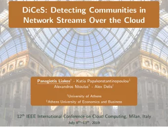 DiCeS: Detecting Communities in  Network Streams Over the Cloud Panagiotis Liakos  - Katia