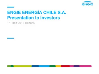 ENGIE ENERGA CHILE S.A.  Presentation to investors 1 st Half 2016 Results  AGENDA  Highlights