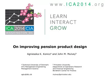 w w w . I C A 2 0 1 4 . o r g  On improving pension product design Agnieszka K. Konicz a and John
