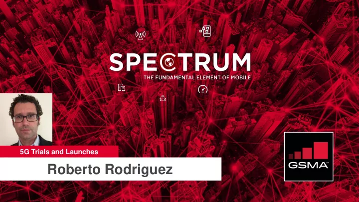 roberto rodriguez 5g telefonica trials and 5g first