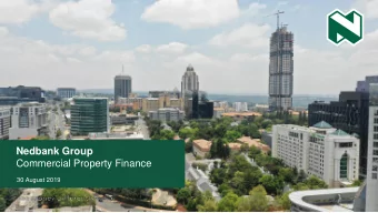 Nedbank Group  Commercial Property Finance  30 August 2019 NCIB business overview  Property
