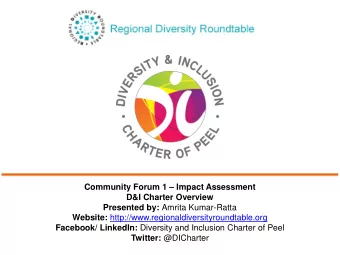 Community Forum 1  Impact Assessment  D&amp;I Charter Overview Presented by: Amrita Kumar-Ratta