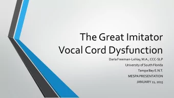 The Great Imitator  Vocal Cord Dysfunction  Darla Freeman-LeVay, M.A., CCC-SLP  University of South