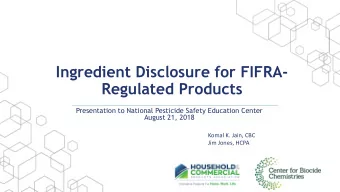 Ingredient Disclosure for FIFRA-  Regulated Products  Presentation to National Pesticide Safety