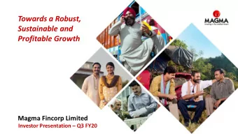 Towards a Robust,  Sustainable and  Profitable Growth  Magma Fincorp Limited Investor Presentation