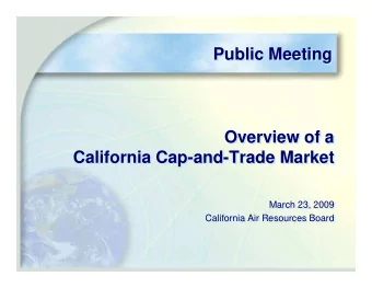 Public Meeting  Public Meeting  Overview of a  Overview of a  California Cap-and-Trade Market