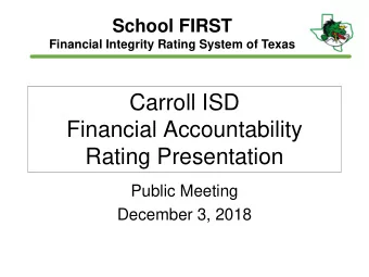 Carroll ISD  Financial Accountability  Rating Presentation  Public Meeting  December 3, 2018