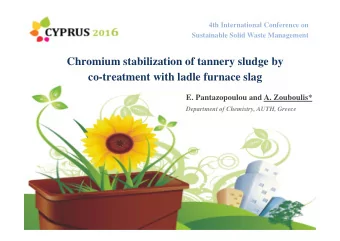Chromium stabilization of tannery sludge by  co-treatment with ladle furnace slag  E. Pantazopoulou