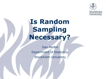 Sampling  Necessary?  Dan Hedlin  Department of Statistics,  Stockholm University  Focus on