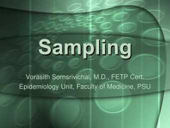 Sampling  Sampling  Vorasith Sornsrivichai, M.D., FETP Cert.  Epidemiology Unit, Faculty of