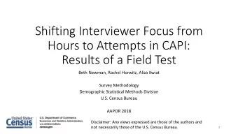 Shifting Interviewer Focus from  Hours to Attempts in CAPI:  Results of a Field Test  Beth Newman,