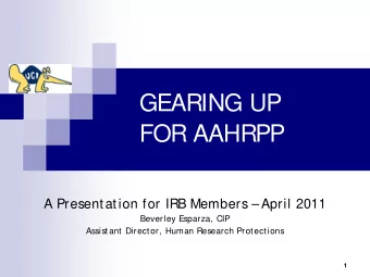 GEARING UP  FOR AAHRPP  A Presentation for IRB Members   April 2011  Beverley Esparza, CIP