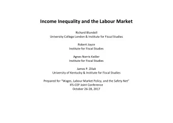 Income Inequality and the Labour Market  Richard Blundell  University College London &amp;