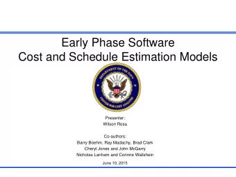 Early Phase Software  Cost and Schedule Estimation Models  Presenter:  Wilson Rosa  Co-authors: