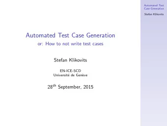 Automated Test Case Generation  or: How to not write test cases  Stefan Klikovits  EN-ICE-SCD
