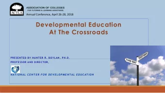 Developmental Education  At The Crossroads  PRESENTED BY HUNTER R. BOYLAN, PH.D.  PROFESSOR AND
