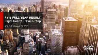 FY18 FULL YEAR RESULT Flight Centre Travel Group  ASX:FLT  | August  23, 2018  AGENDA Outlook