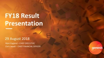 FY18 Result  Presentation  29 August 2018 Marc England  CHIEF EXECUTIVE Chris Jewell  CHIEF