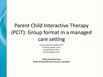Parent Child Interactive Therapy  (PCIT): Group format in a managed  care setting  Liliana