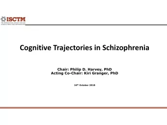 Cognitive Trajectories in Schizophrenia  Chair: Philip D. Harvey, PhD  Acting Co-Chair: Kiri