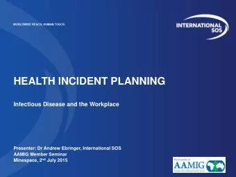 HEALTH INCIDENT PLANNING  Infectious Disease and the Workplace  Presenter: Dr Andrew Ebringer,